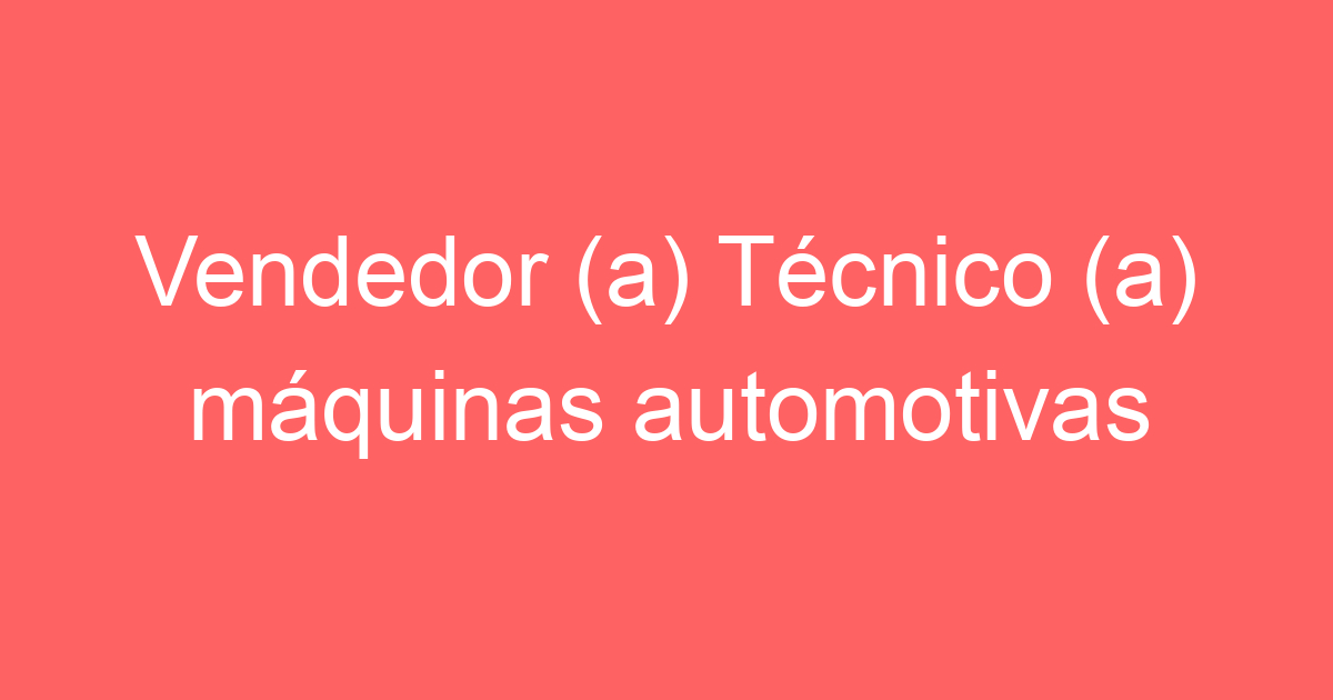 Vendedor (a) Técnico (a) máquinas automotivas 83