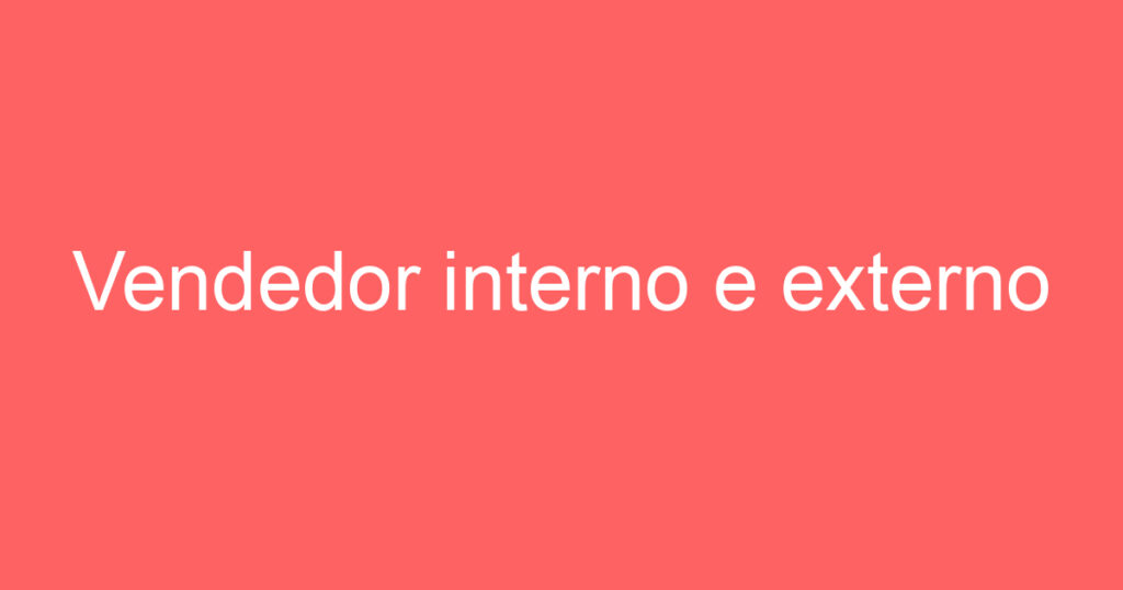 Vendedor interno e externo 1 Vendedor interno e externo 1