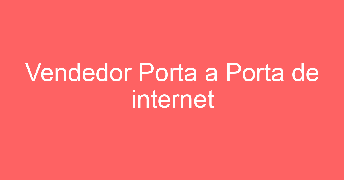 Vendedor Porta a Porta de internet 159