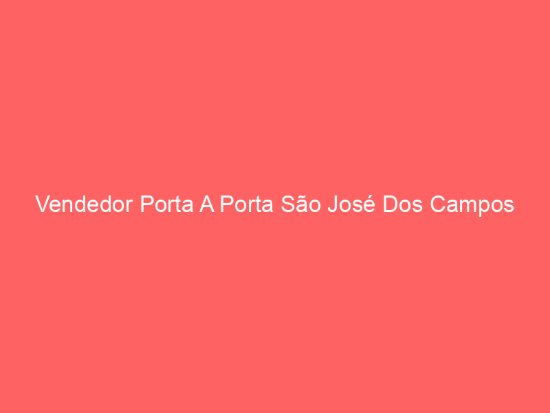 Vendedor Porta A Porta São José Dos Campos 5