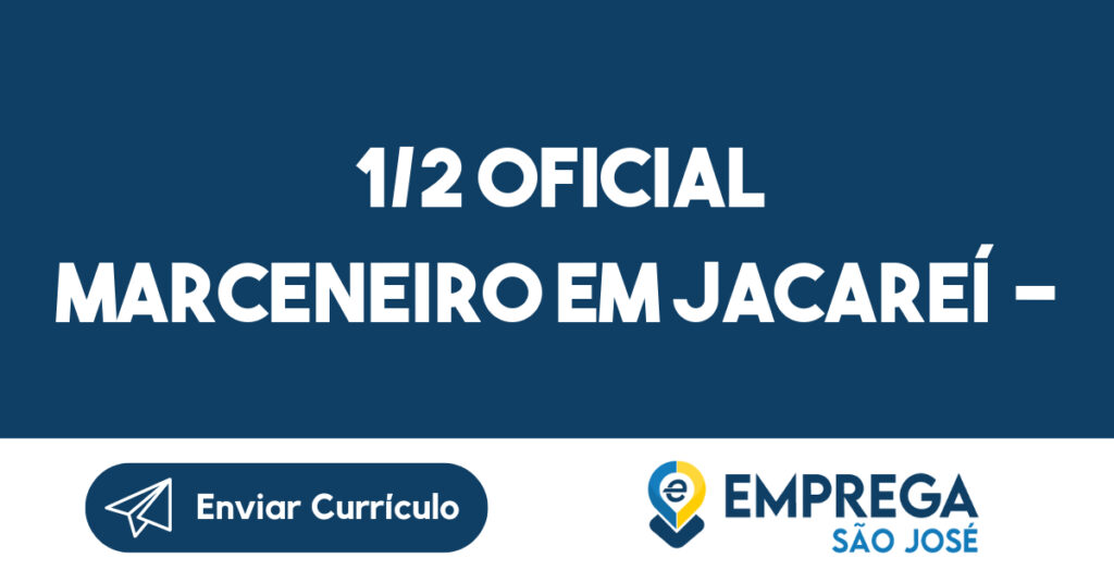 1/2 Oficial Marceneiro em Jacareí --Jacarei - SP 1 1/2 Oficial Marceneiro em Jacareí --Jacarei - SP 1