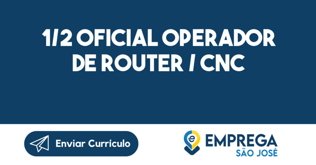 1/2 Oficial Operador de Router / CNC -Jacarei - SP 1 1/2 Oficial Operador de Router / CNC -Jacarei - SP 1