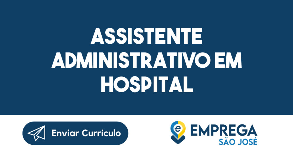 Assistente Administrativo em Hospital-São José dos Campos - SP 1