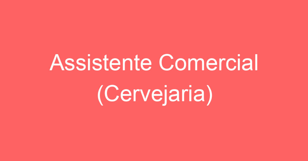 Assistente Comercial (Cervejaria) 1