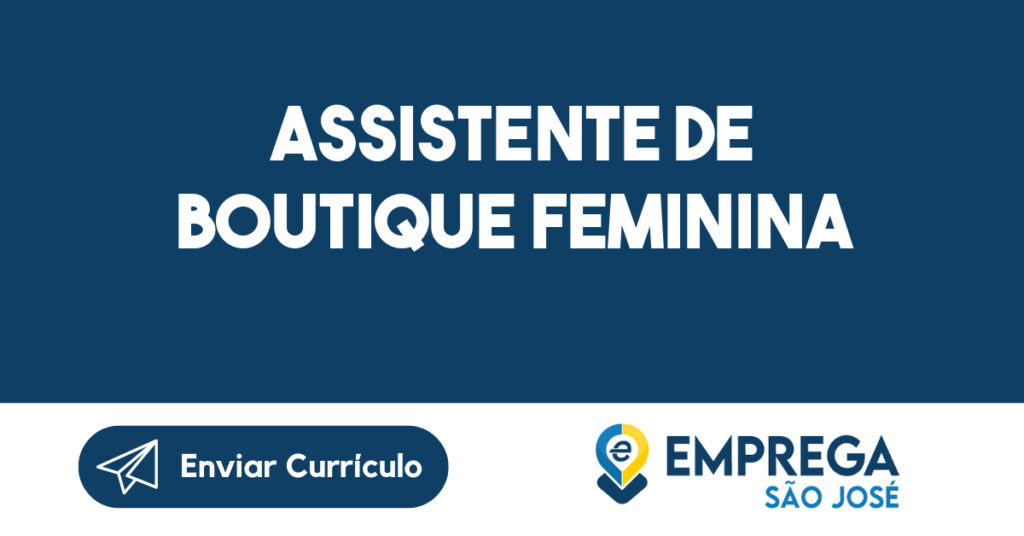 Assistente de Boutique Feminina-São José dos Campos - SP 1 Assistente de Boutique Feminina-São José dos Campos - SP 1