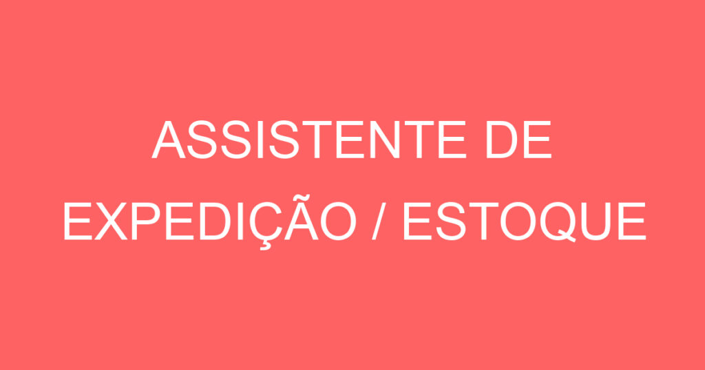ASSISTENTE DE EXPEDIÇÃO / ESTOQUE-São José dos Campos - SP 1