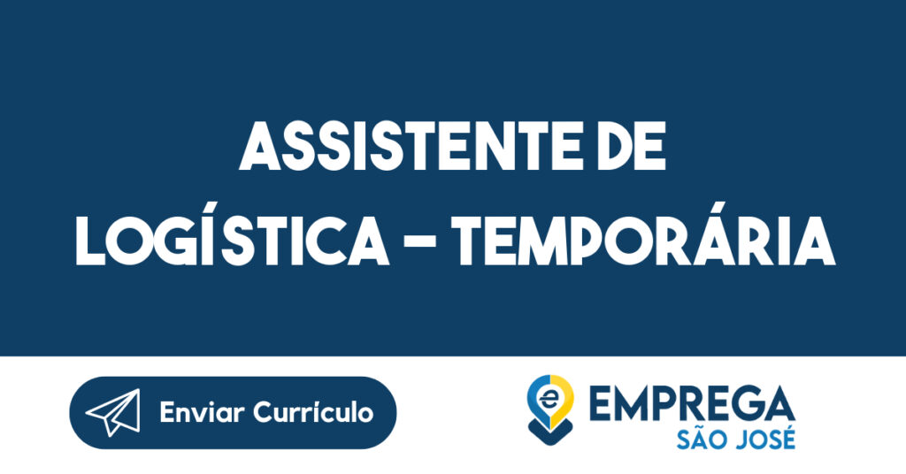 Assistente de Logística - Temporária-São José dos Campos - SP 1 Assistente de Logística - Temporária-São José dos Campos - SP 1