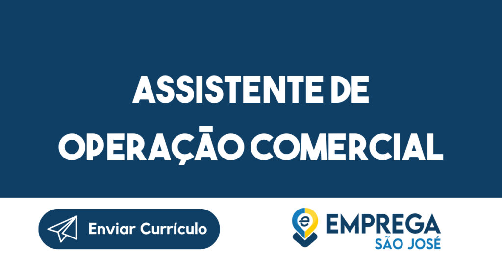 Assistente de Operação Comercial-Jacarei - SP 1 Assistente de Operação Comercial-Jacarei - SP 1