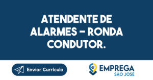 ATENDENTE DE ALARMES - RONDA CONDUTOR.-São José dos Campos - SP 5