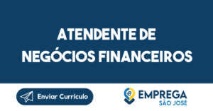 Atendente de Negócios Financeiros-São José dos Campos - SP 15