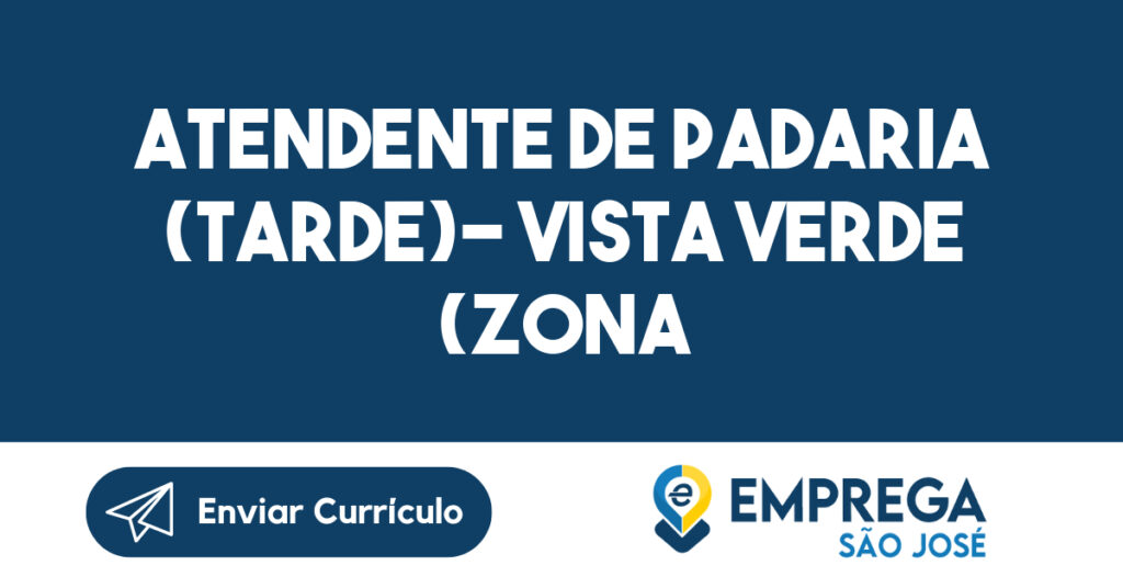 Atendente de Padaria (Tarde)- Vista Verde (Zona Leste)-São José dos Campos - SP 1 Atendente de Padaria (Tarde)- Vista Verde (Zona Leste)-São José dos Campos - SP 1