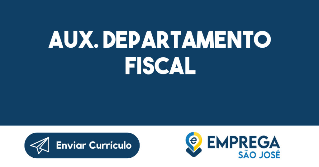 AUX. DEPARTAMENTO FISCAL-São José dos Campos - SP 1 AUX. DEPARTAMENTO FISCAL-São José dos Campos - SP 1