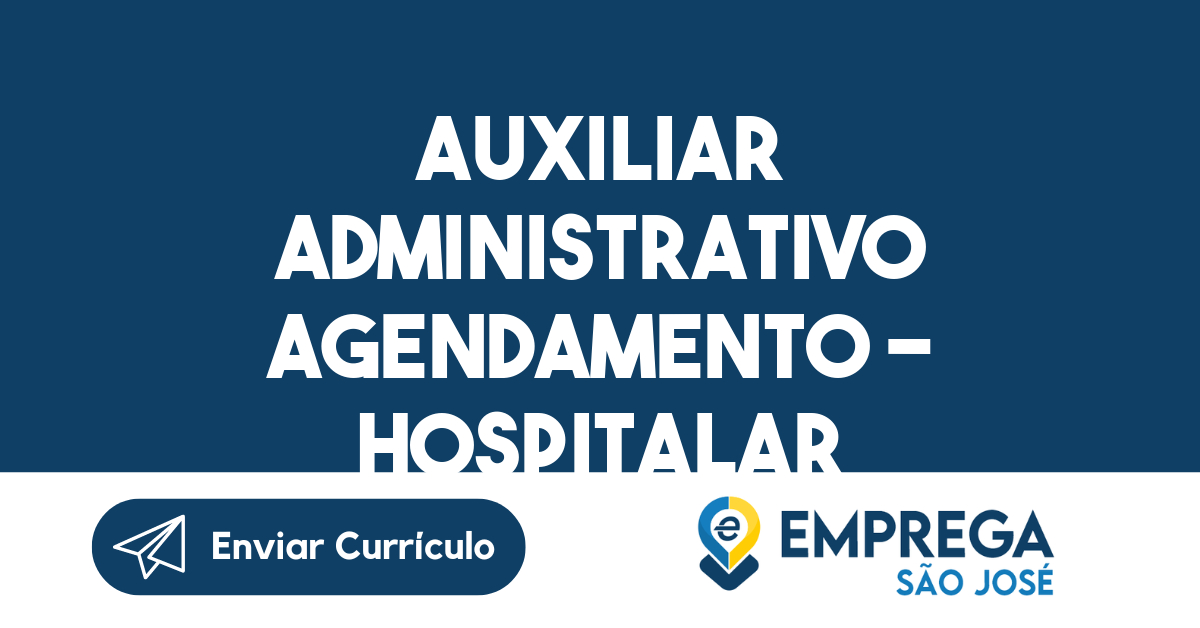 AUXILIAR ADMINISTRATIVO AGENDAMENTO - HOSPITALAR-São José dos Campos - SP 161