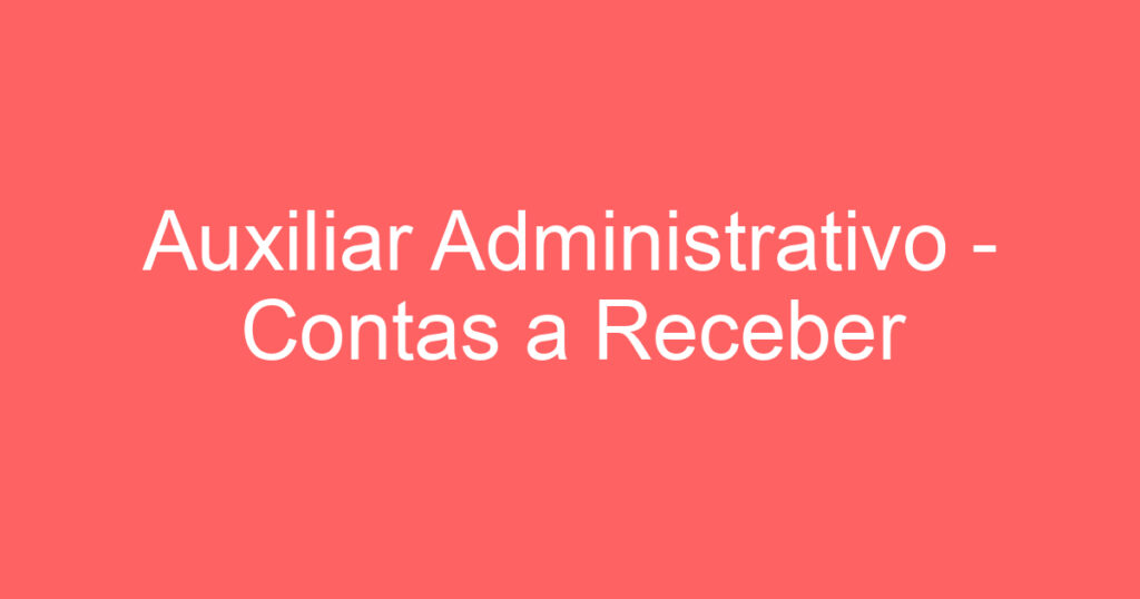 Auxiliar Administrativo - Contas a Receber 1 Auxiliar Administrativo - Contas a Receber 1