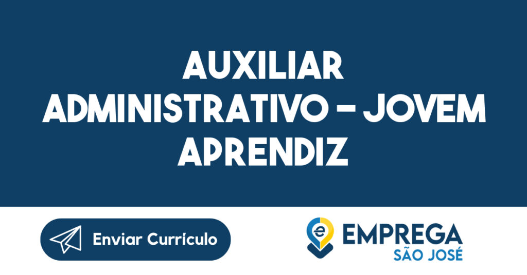 Auxiliar Administrativo - Jovem Aprendiz-São José dos Campos - SP 1 Auxiliar Administrativo - Jovem Aprendiz-São José dos Campos - SP 1