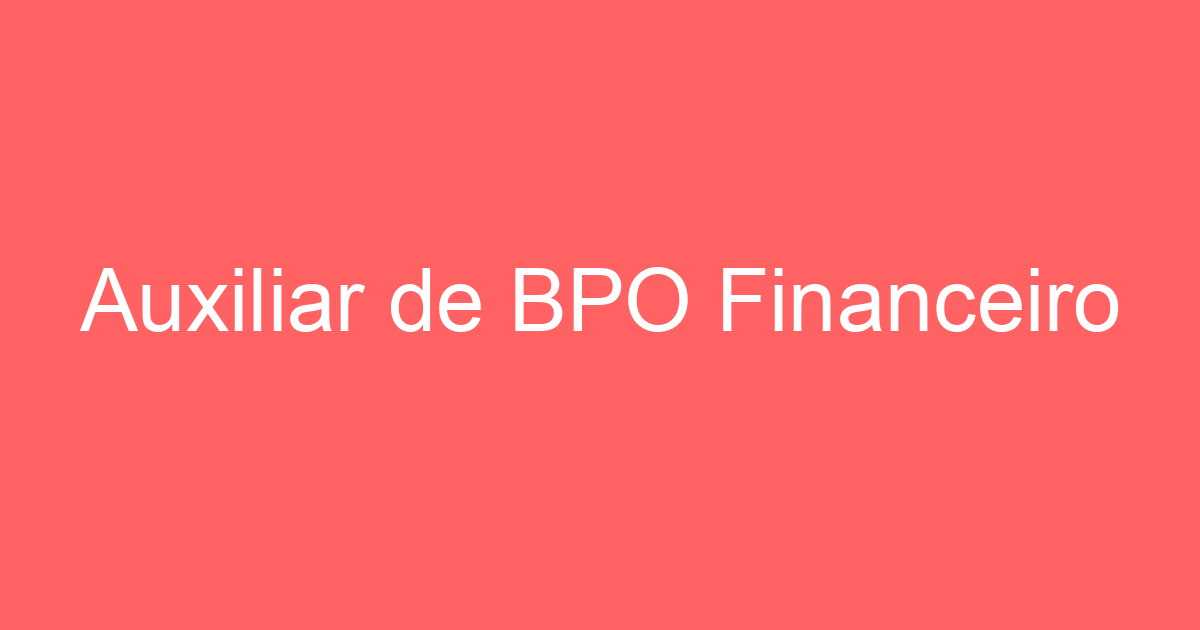 Auxiliar de BPO Financeiro 33
