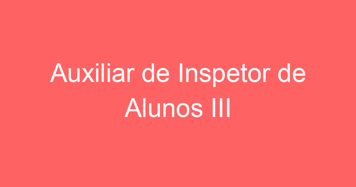 Auxiliar de Inspetor de Alunos III 3