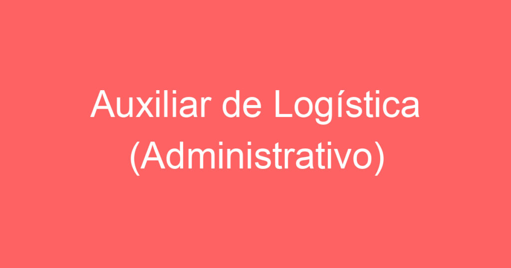 Auxiliar de Logística (Administrativo) 1