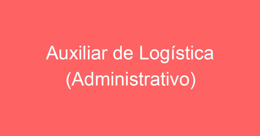 Auxiliar de Logística (Administrativo) 1