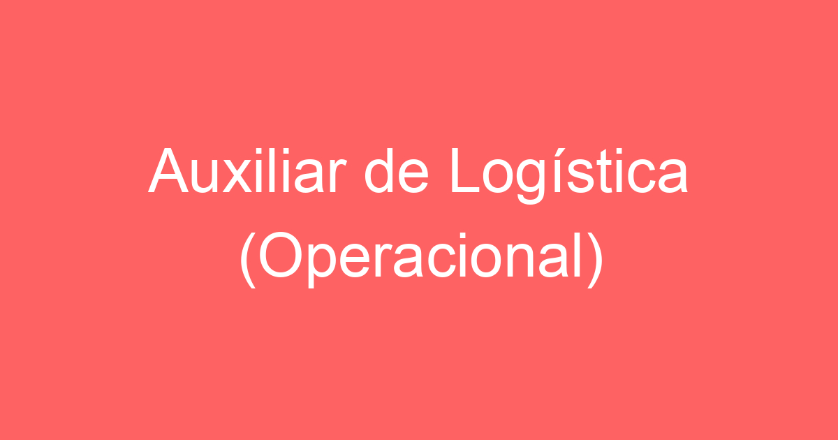 Auxiliar de Logística (Operacional) 1