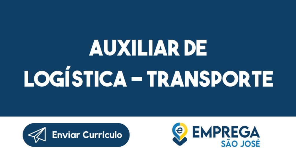 AUXILIAR DE LOGÍSTICA - TRANSPORTE -São José dos Campos - SP 1