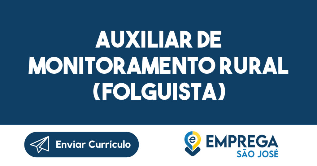 Auxiliar de Monitoramento Rural (Folguista) -Jacarei - SP 1 Auxiliar de Monitoramento Rural (Folguista) -Jacarei - SP 1