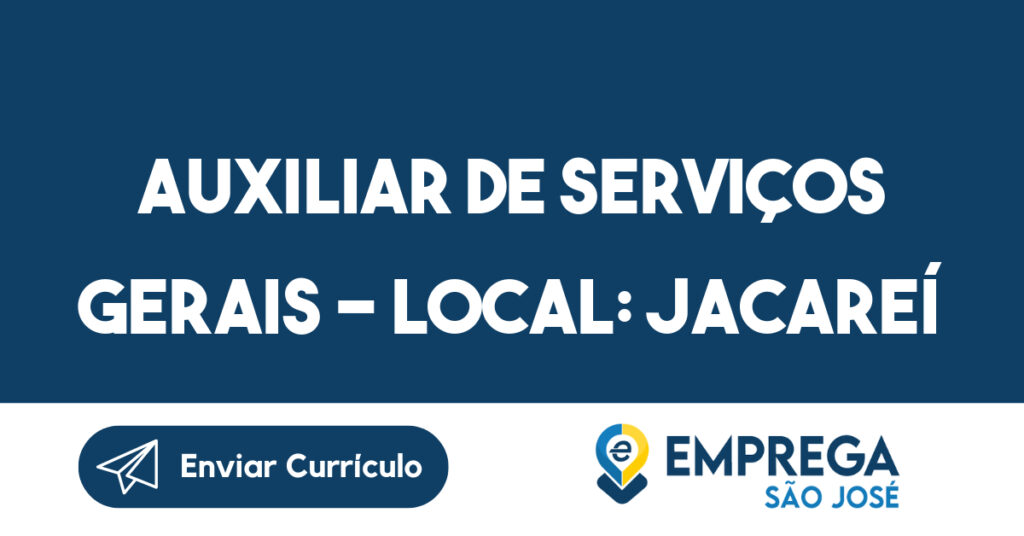 AUXILIAR DE SERVIÇOS GERAIS – LOCAL: JACAREÍ / SÃO JOSÉ DOS CAMPOS-São José dos Campos - SP 1