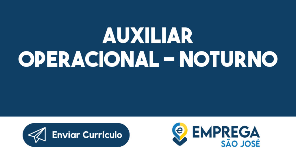 Auxiliar Operacional - Noturno-São José dos Campos - SP 1 Auxiliar Operacional - Noturno-São José dos Campos - SP 1