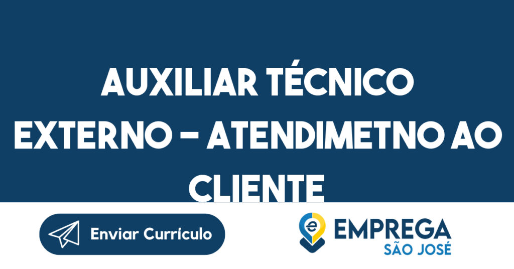AUXILIAR TÉCNICO EXTERNO - ATENDIMETNO AO CLIENTE-Caraguatatuba - SP 1 AUXILIAR TÉCNICO EXTERNO - ATENDIMETNO AO CLIENTE-Caraguatatuba - SP 1