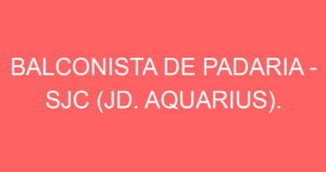 BALCONISTA DE PADARIA - SJC (JD. AQUARIUS). 15