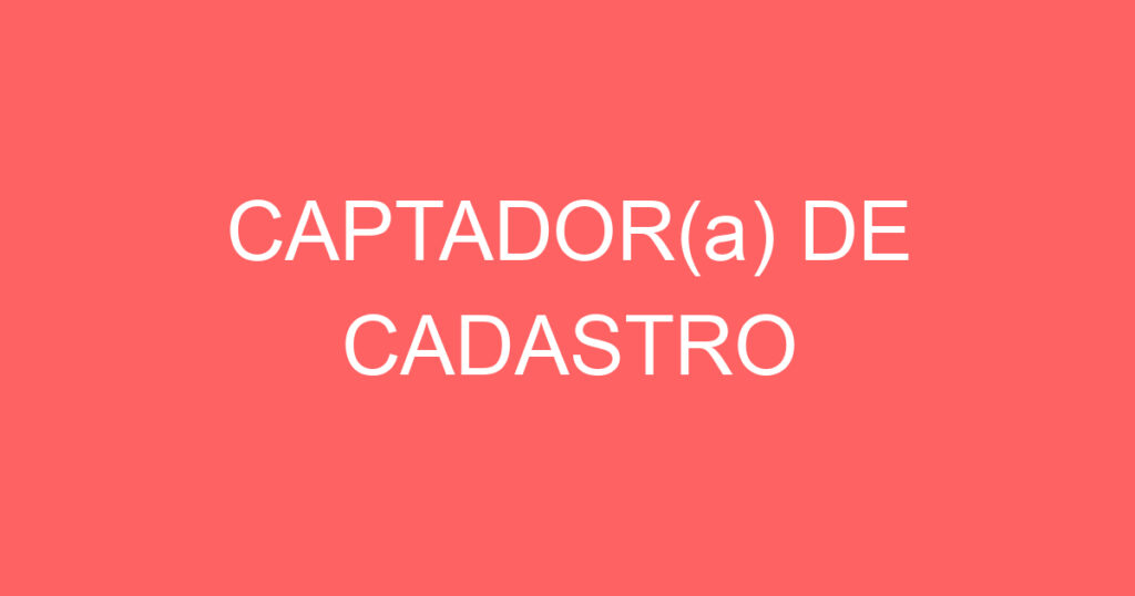 CAPTADOR(a) DE CADASTRO 1