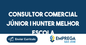 Consultor Comercial Júnior | Hunter Melhor Escola-São José dos Campos - SP 7