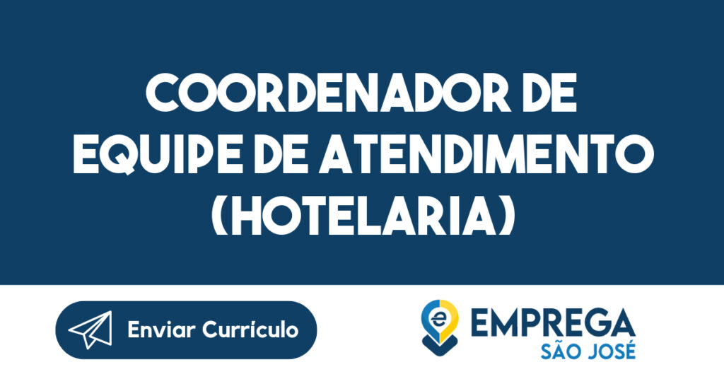 COORDENADOR DE EQUIPE DE ATENDIMENTO (HOTELARIA)-São José dos Campos - SP 1