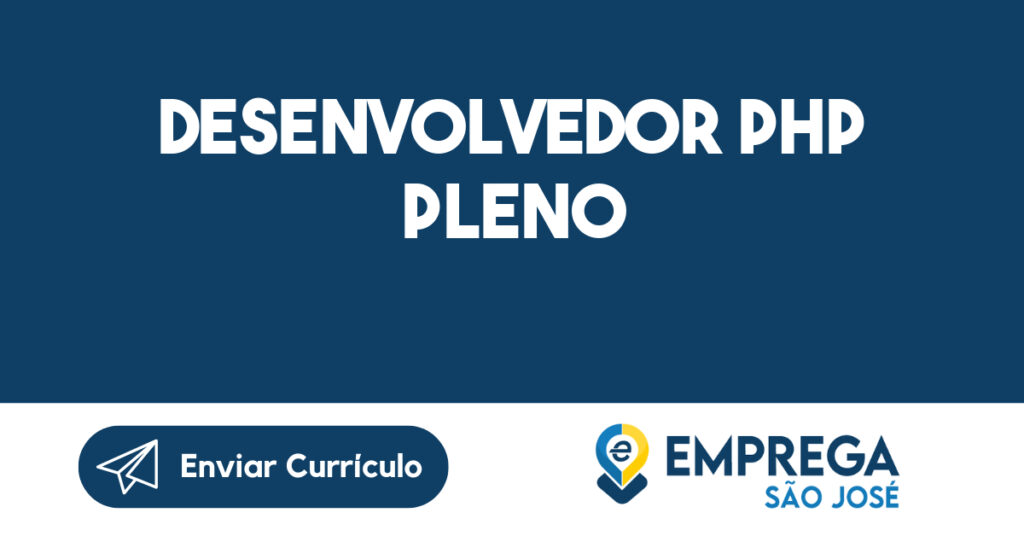 DESENVOLVEDOR PHP PLENO-São José dos Campos - SP 1 DESENVOLVEDOR PHP PLENO-São José dos Campos - SP 1