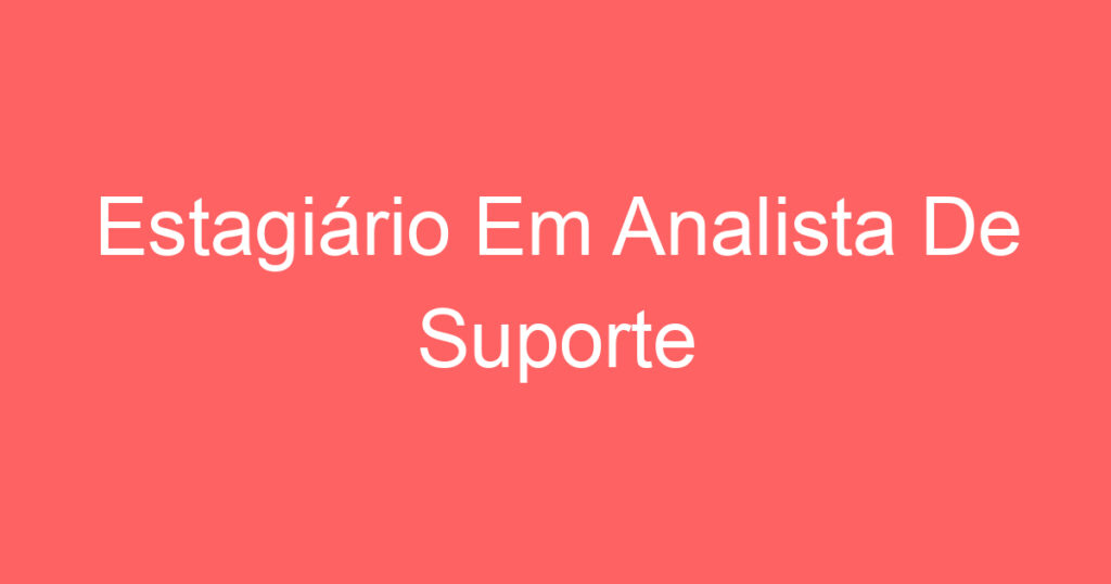 Estagiário Em Analista De Suporte Técnico/Rede-São José Dos Campos - Sp 1