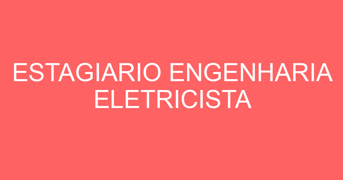 ESTAGIARIO ENGENHARIA ELETRICISTA 13