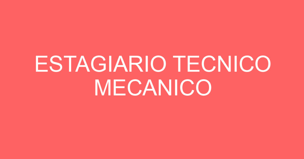 ESTAGIARIO TECNICO MECANICO 1