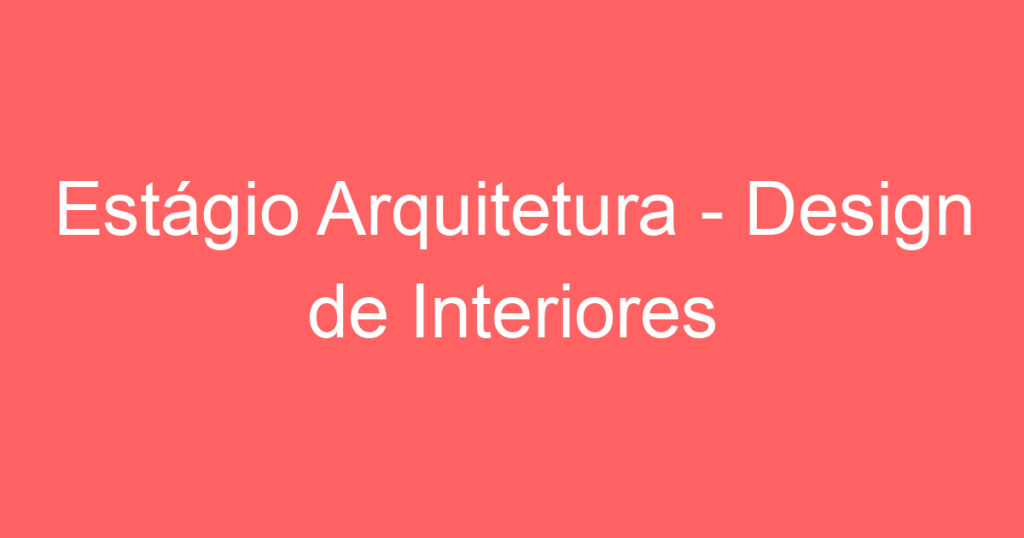 Estágio Arquitetura - Design de Interiores 1 Estágio Arquitetura - Design de Interiores 1