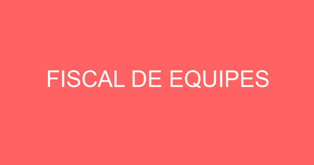 FISCAL DE EQUIPES 1 FISCAL DE EQUIPES 1