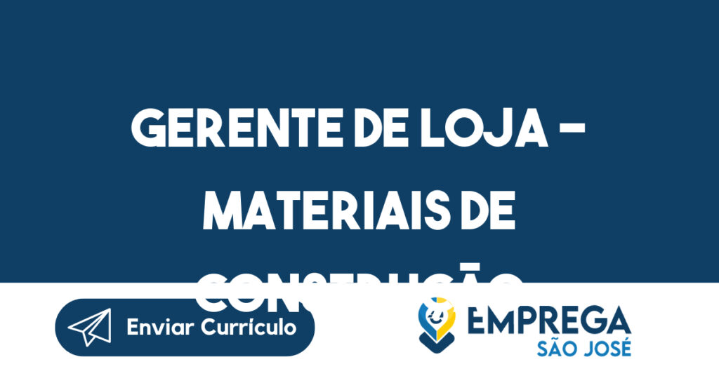 Gerente de Loja - Materiais de Construção-São José dos Campos - SP 1