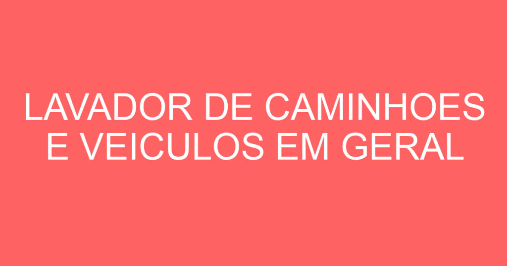 LAVADOR DE CAMINHOES E VEICULOS EM GERAL 1