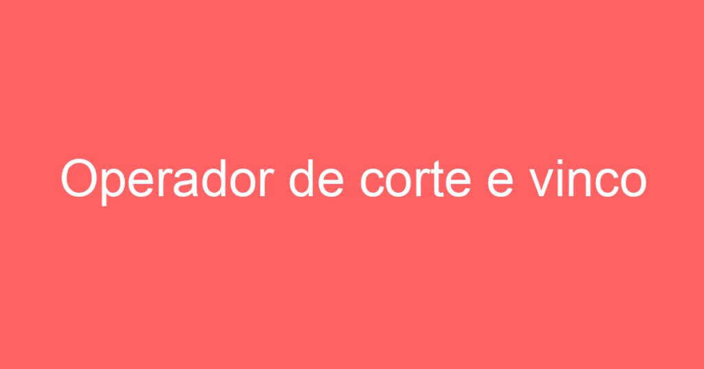 Operador de corte e vinco 1 Operador de corte e vinco 1