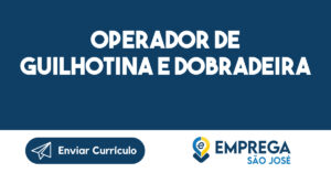 Operador de Guilhotina e Dobradeira-São José dos Campos - SP 13