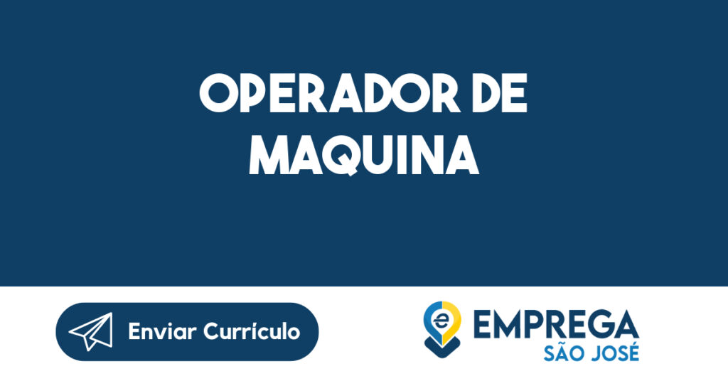 Operador de Máquina - URGENTE SJC 1 Operador de Máquina - URGENTE SJC 1