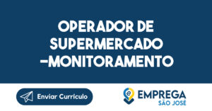 OPERADOR DE SUPERMERCADO -MONITORAMENTO-São José dos Campos - SP 3