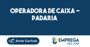 OPERADORA DE CAIXA - PADARIA -São José dos Campos - SP 12