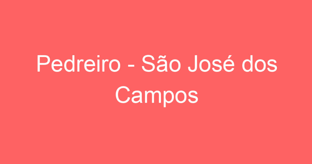 Pedreiro - São José dos Campos 1