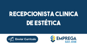 Recepcionista Clinica de Estética-São José dos Campos - SP 3