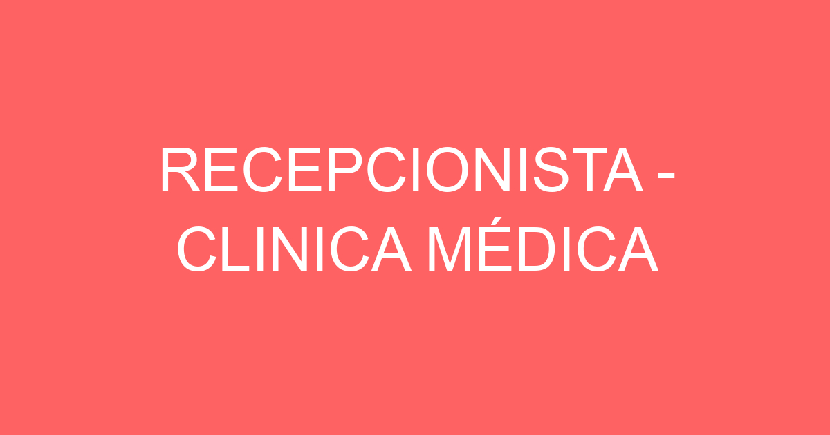 RECEPCIONISTA - CLINICA MÉDICA 275