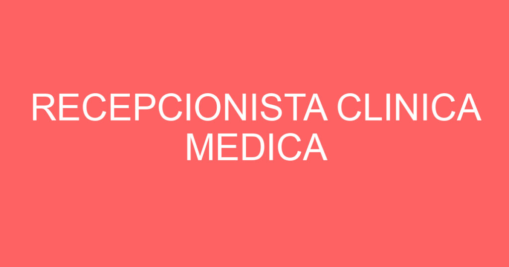 RECEPCIONISTA CLINICA MEDICA 1